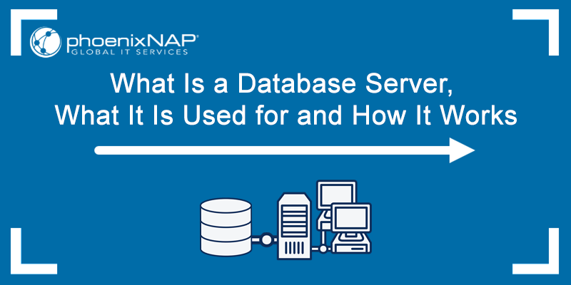 Find out what a database server is, what it is used for, and how it works.